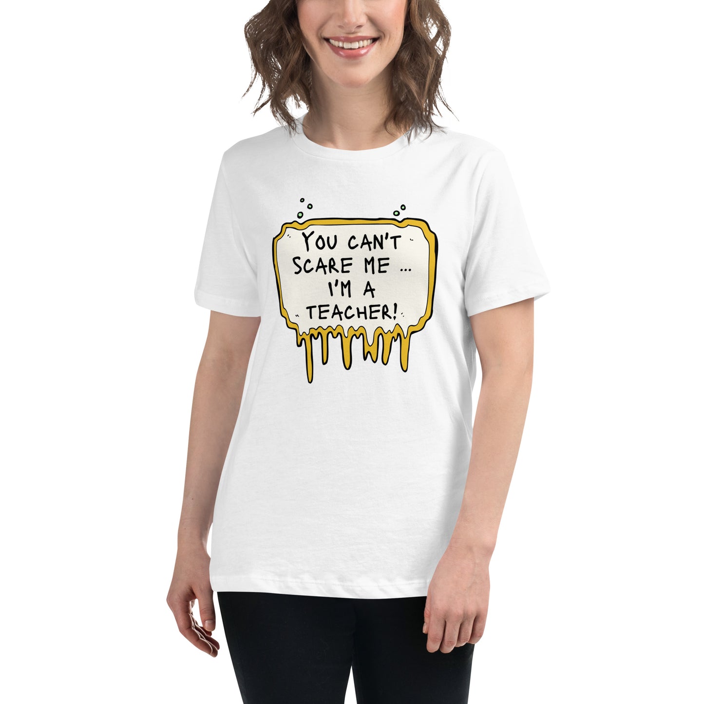 "You Can't Scare Me i'm a Teacher" - Women's Relaxed T-Shirt